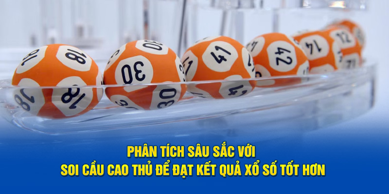 Phân tích sâu sắc với soi cầu cao thủ để đạt kết quả xổ số tốt hơn