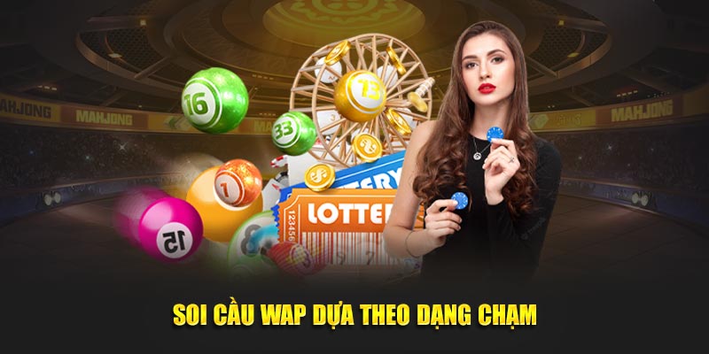 Soi cầu Wap dựa theo dạng chạm