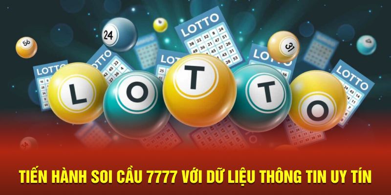 Tiến hành soi cầu 7777 với dữ liệu thông tin uy tín 